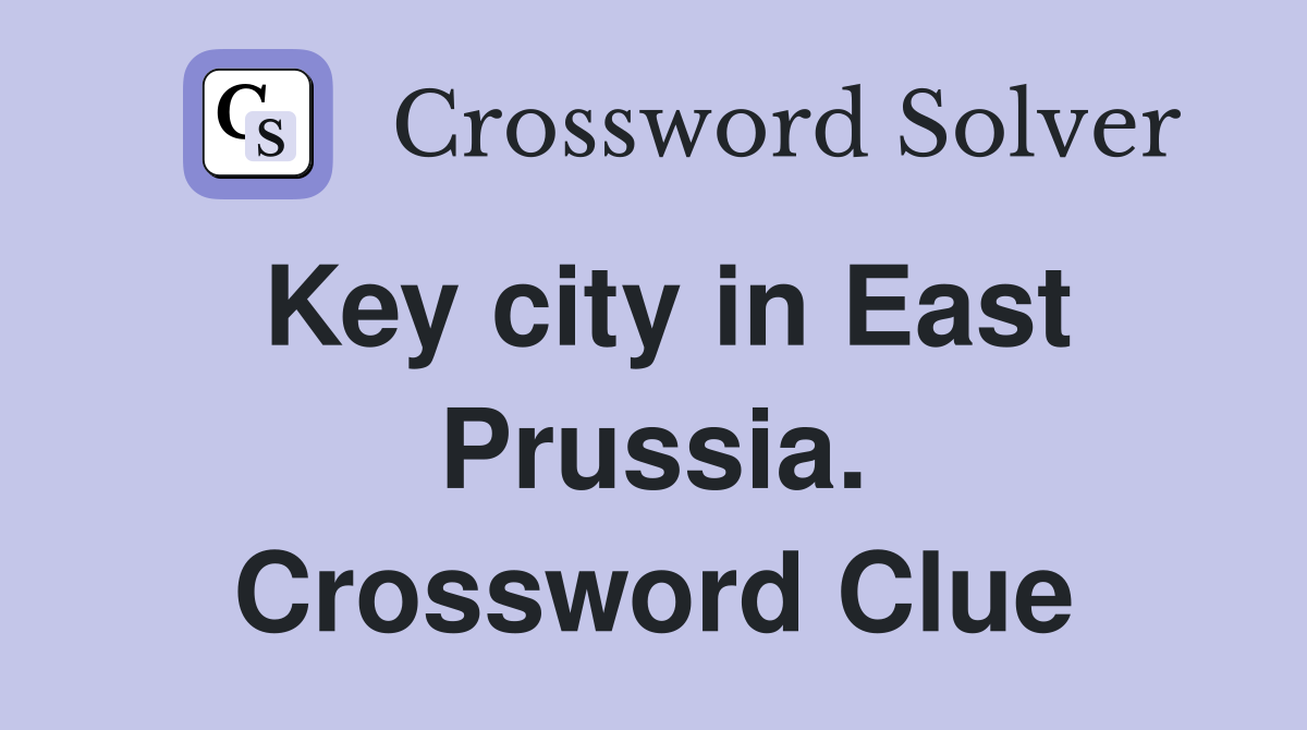 Key city in East Prussia. Crossword Clue