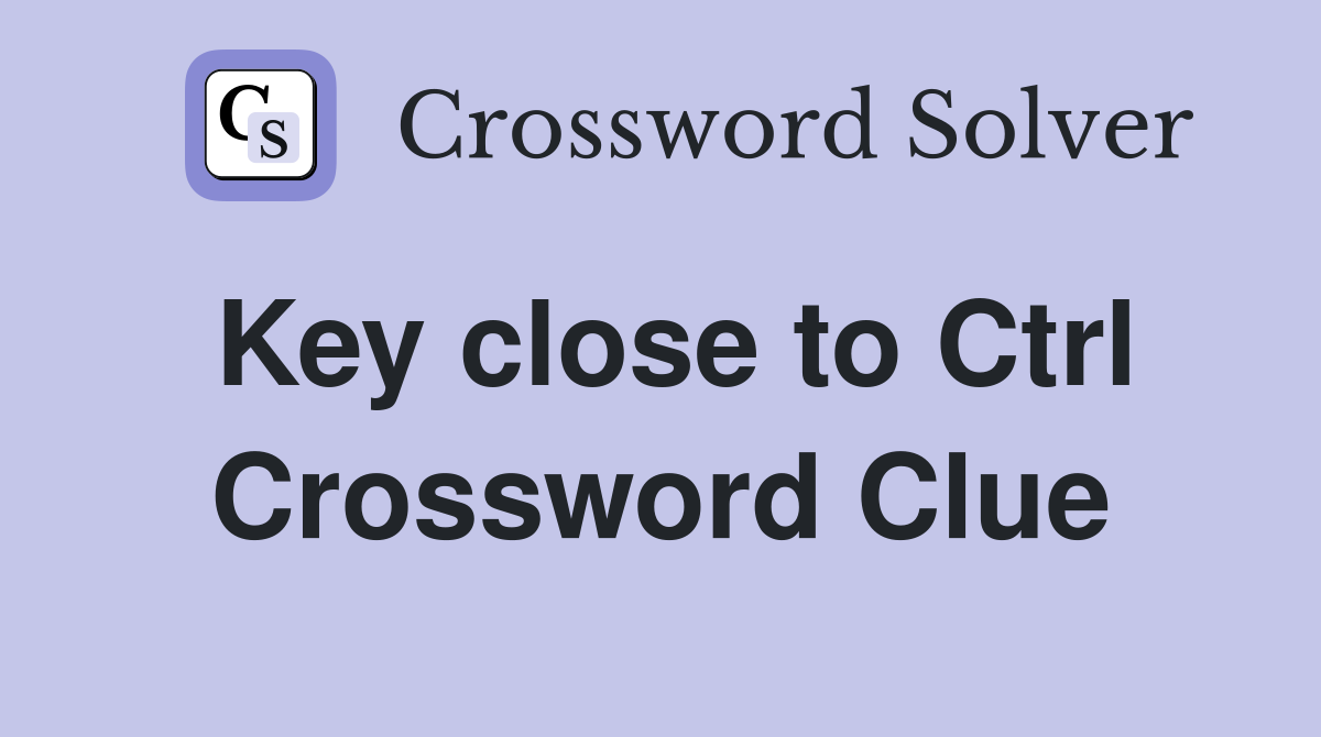Key close to Ctrl Crossword Clue