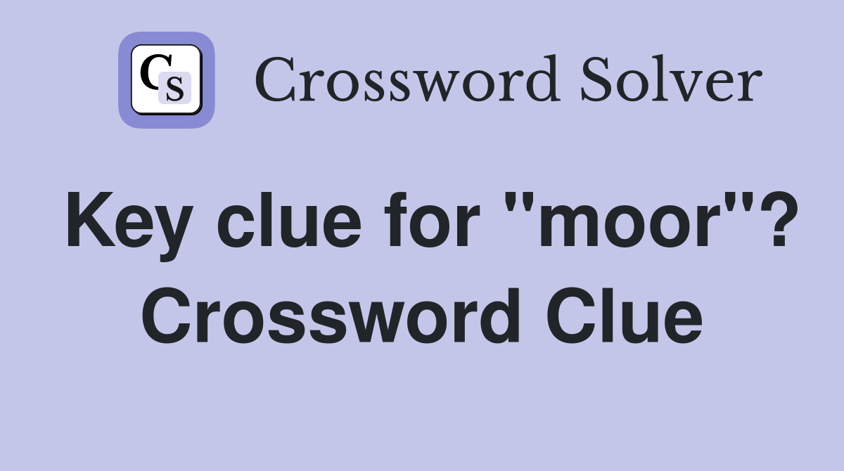 Key clue for "moor"? Crossword Clue