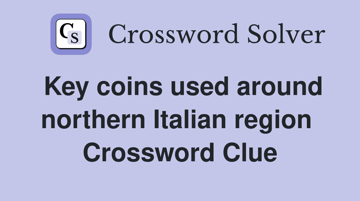 Key coins used around northern Italian region  Crossword Clue