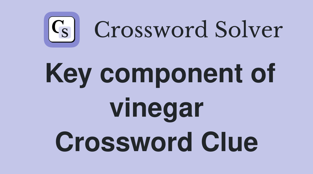 Key component of vinegar Crossword Clue
