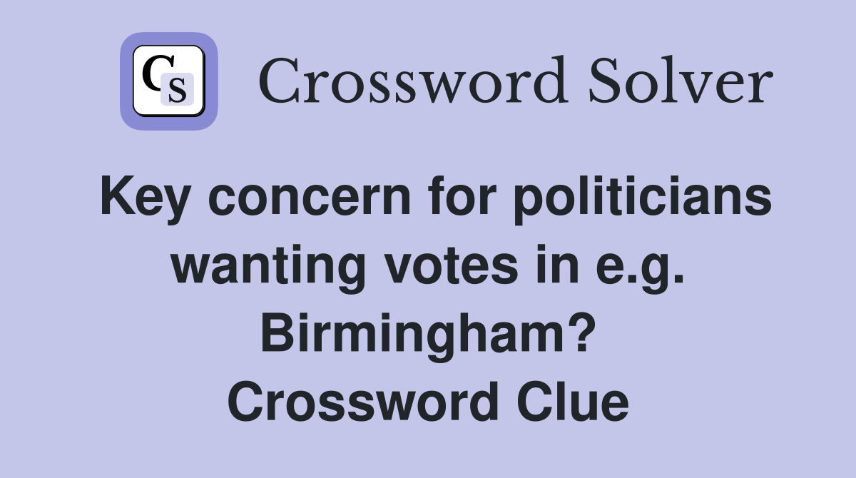 Key concern for politicians wanting votes in e.g. Birmingham? Crossword Clue