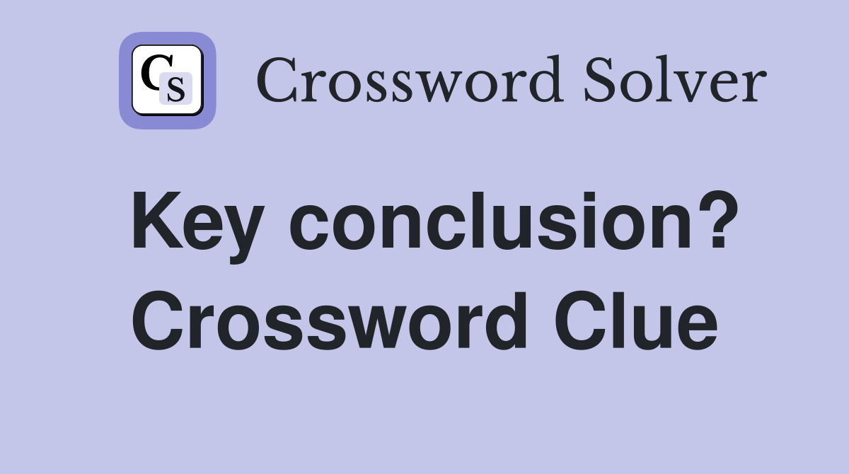 Key conclusion? Crossword Clue