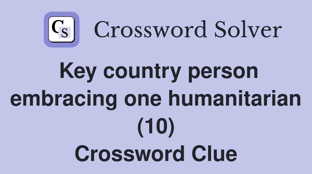 Key country person embracing one humanitarian (10) Crossword Clue