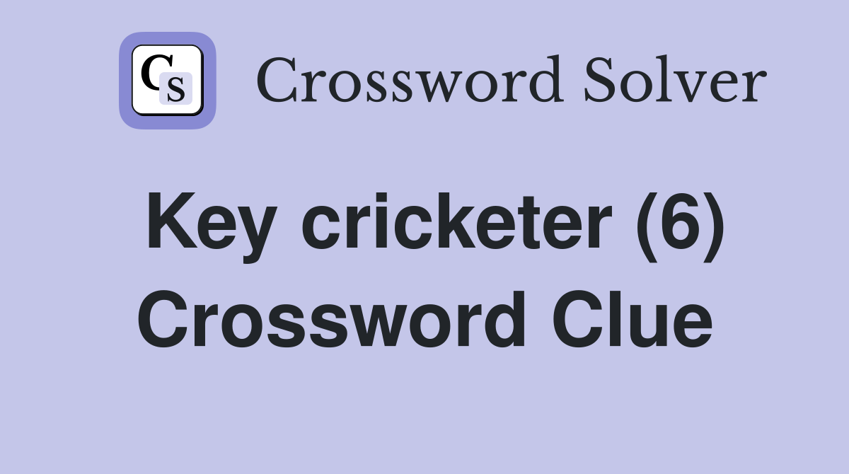 Key cricketer (6) Crossword Clue
