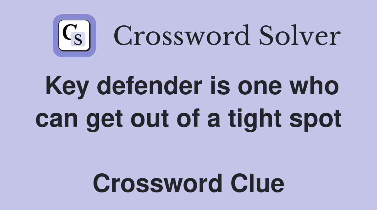 Key defender is one who can get out of a tight spot  Crossword Clue