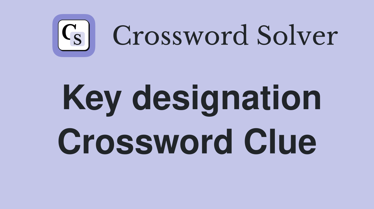 Key designation Crossword Clue