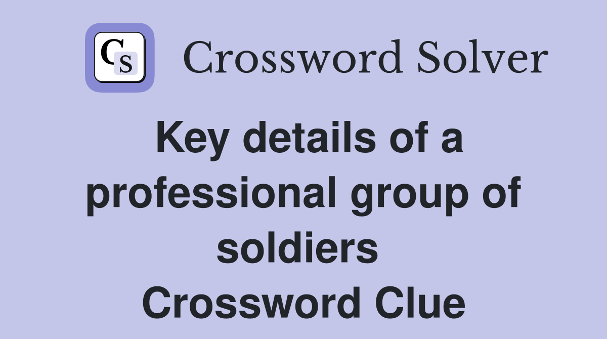 Key details of a professional group of soldiers  Crossword Clue