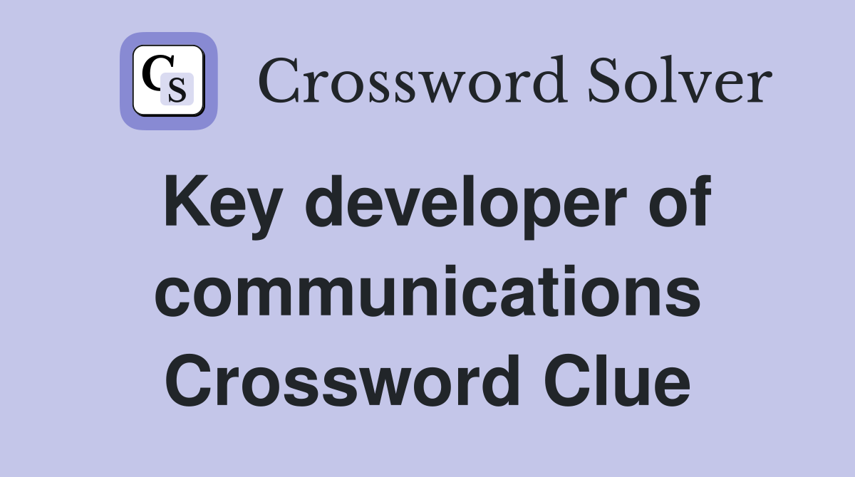 Key developer of communications Crossword Clue