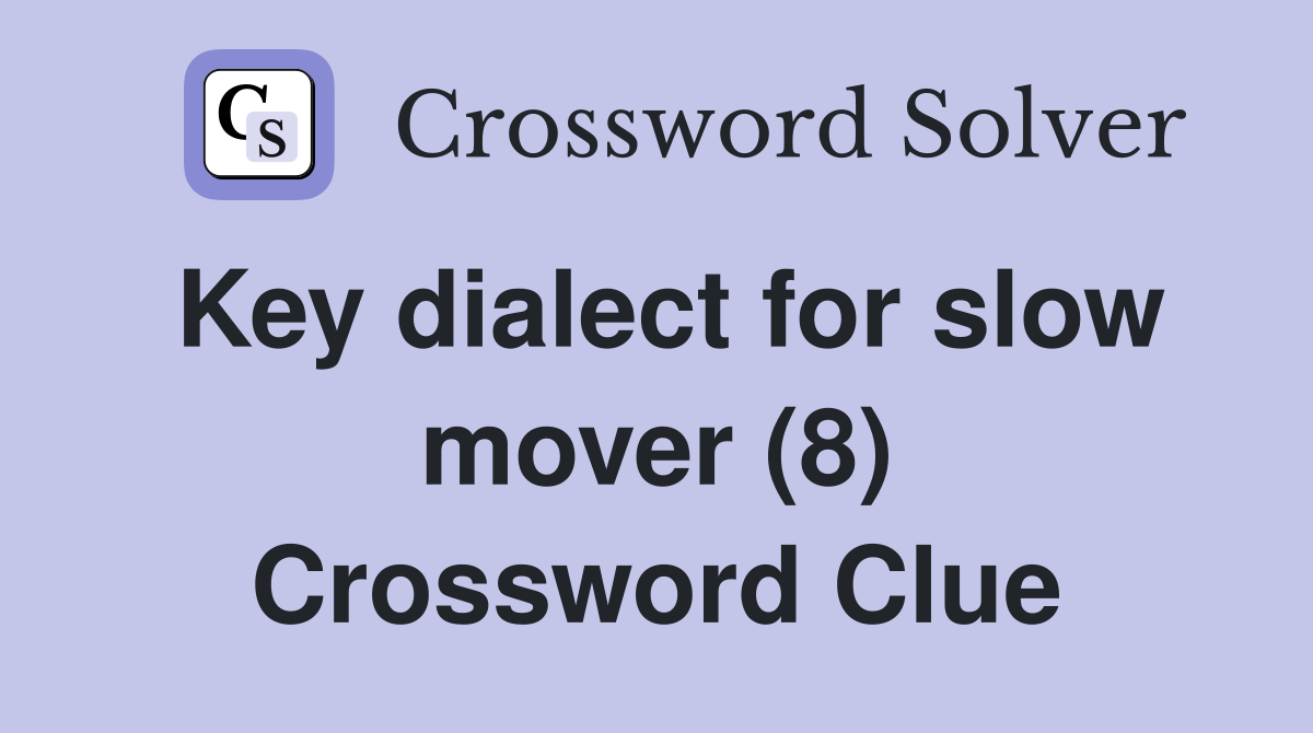 Key dialect for slow mover (8) Crossword Clue