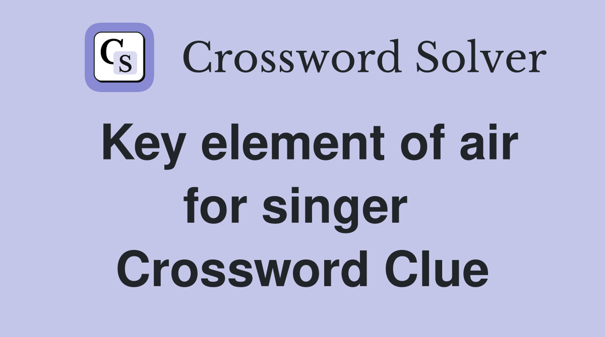 Key element of air for singer  Crossword Clue