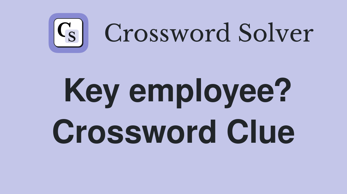 Key employee? Crossword Clue