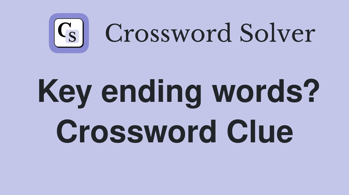 Key ending words? Crossword Clue