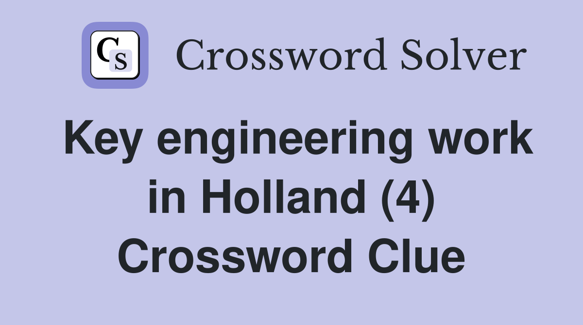 Key engineering work in Holland (4) Crossword Clue