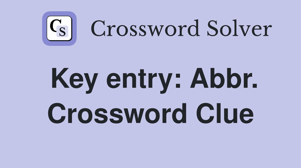Key entry: Abbr. Crossword Clue