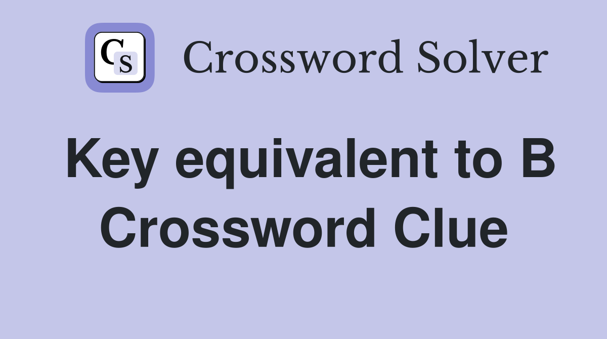 Key equivalent to B Crossword Clue