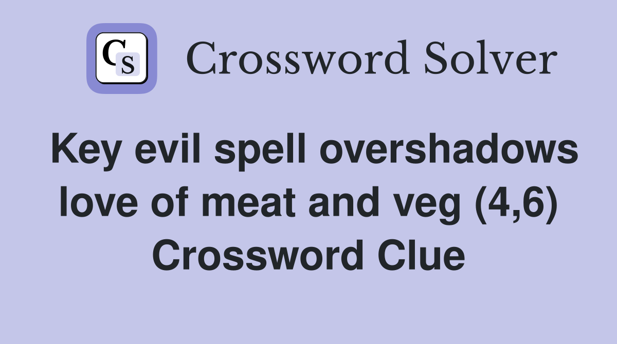 Key evil spell overshadows love of meat and veg (4,6) Crossword Clue