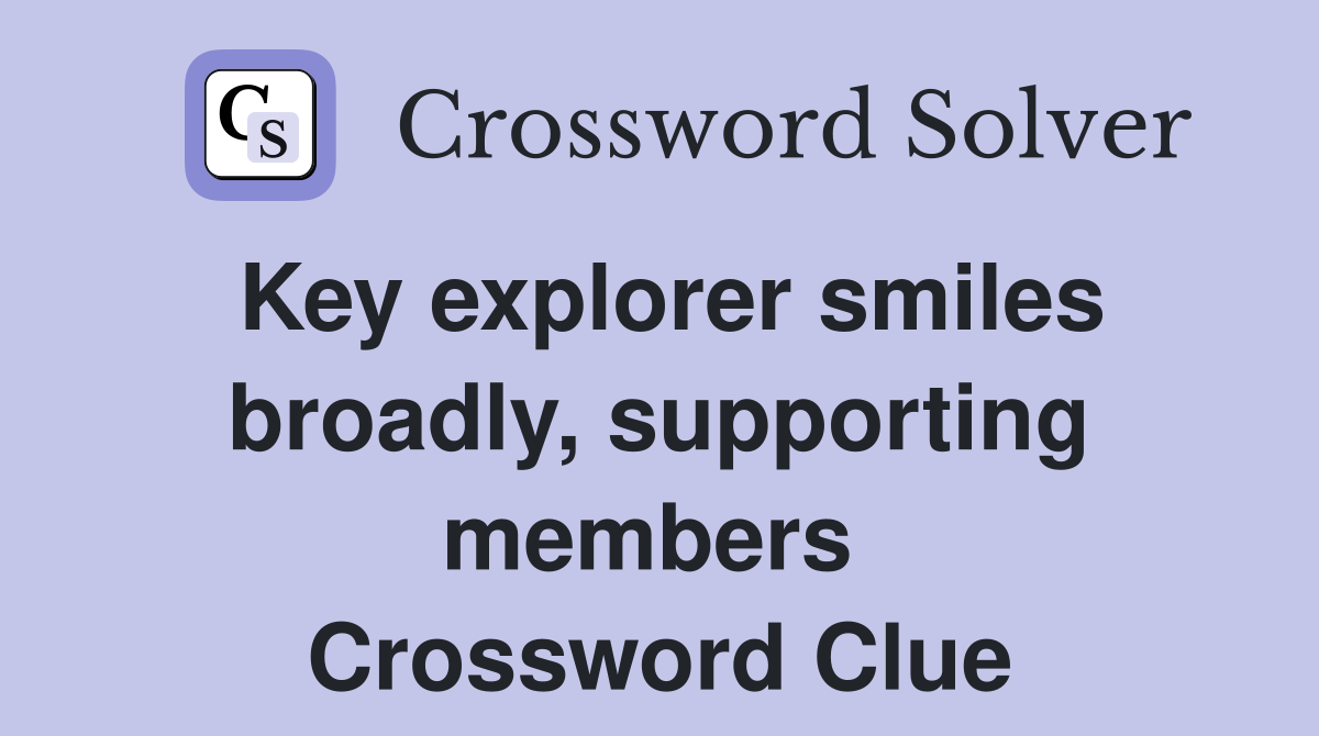 Key explorer smiles broadly, supporting members  Crossword Clue