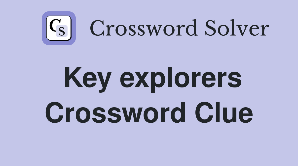 Key explorers Crossword Clue