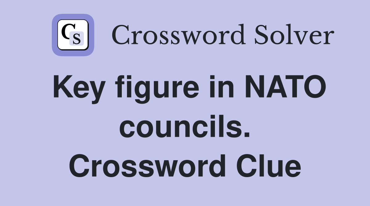 Key figure in NATO councils. Crossword Clue