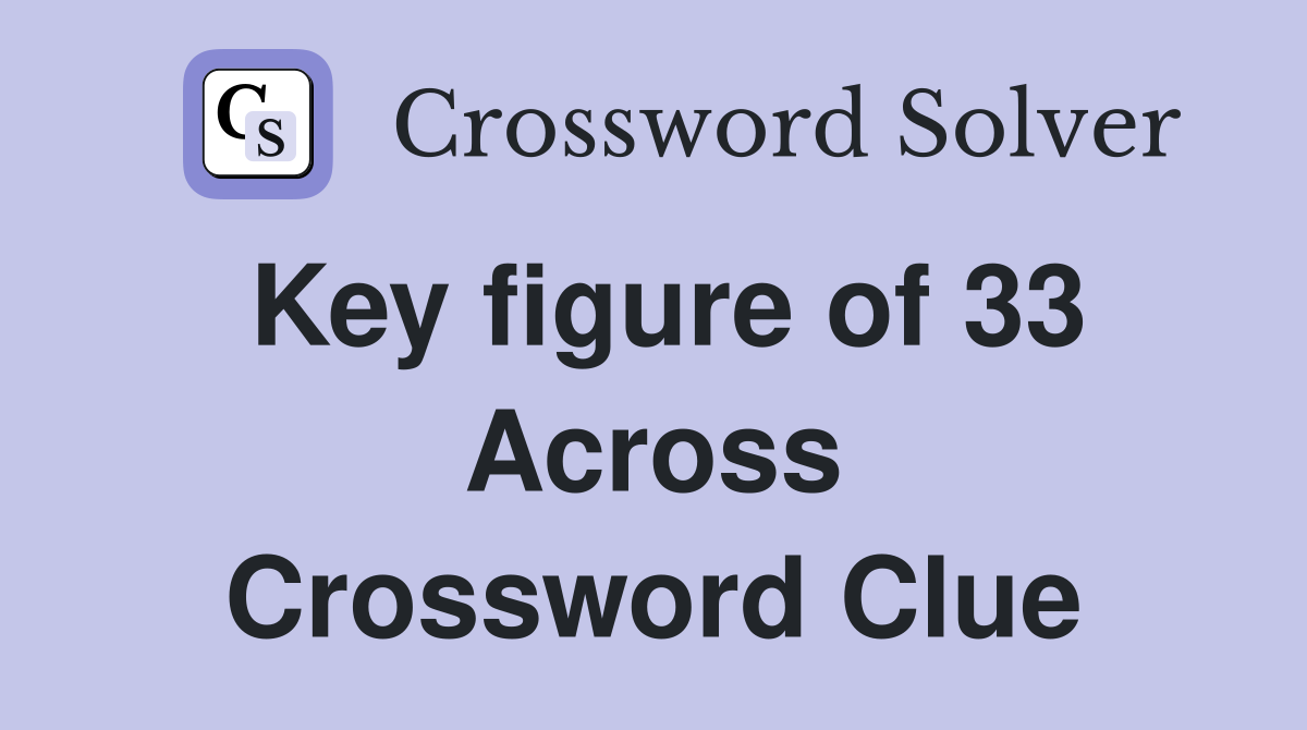 Key figure of 33 Across Crossword Clue