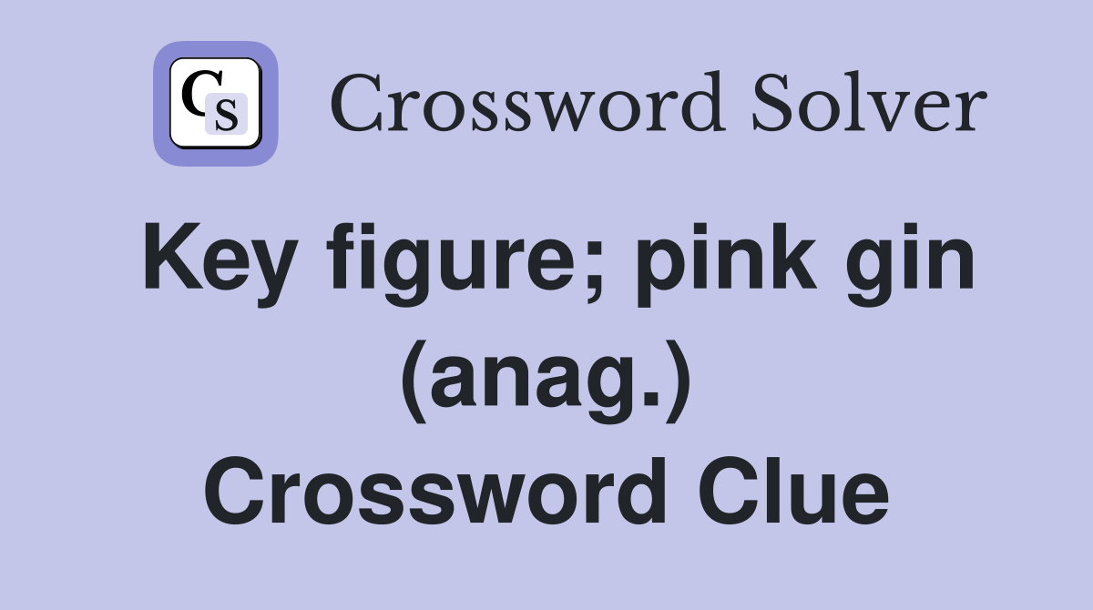 Key figure; pink gin (anag.) Crossword Clue
