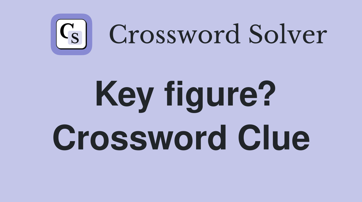 Key figure? Crossword Clue
