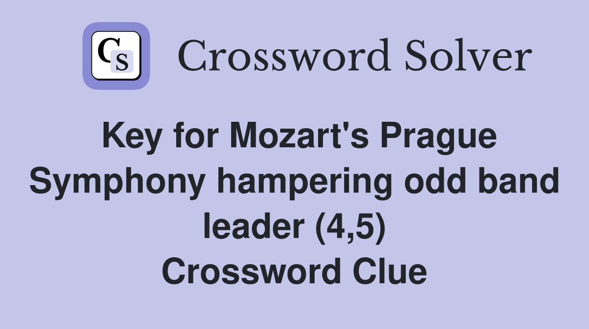Key for Mozart's Prague Symphony hampering odd band leader (4,5) Crossword Clue