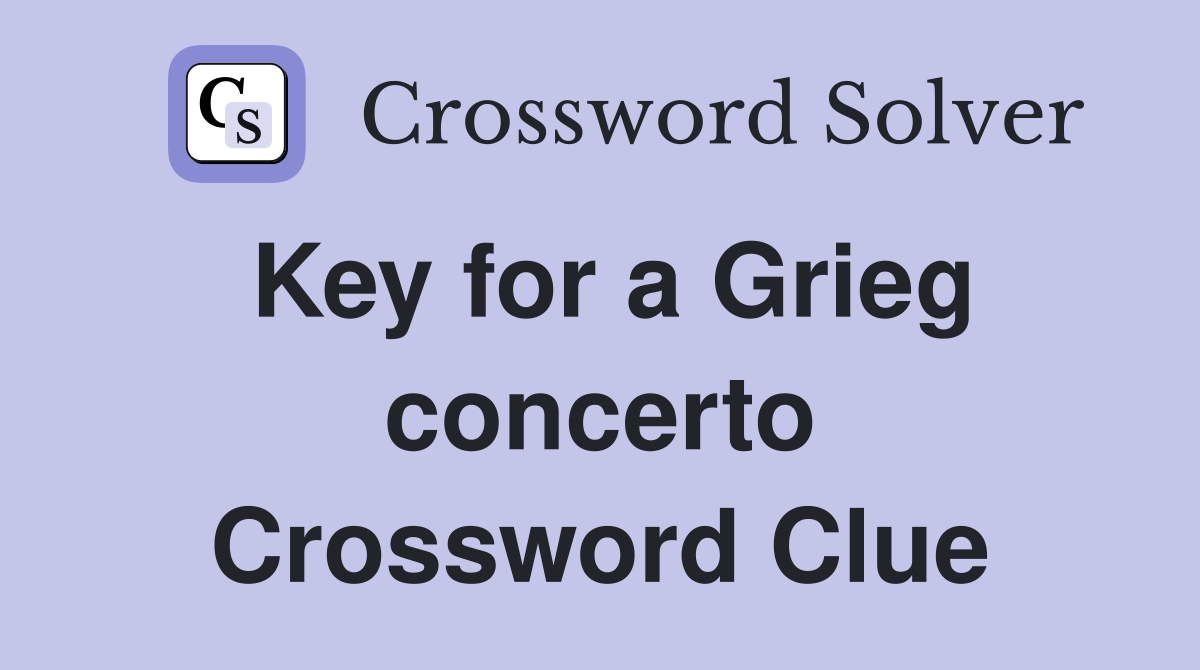 Key for a Grieg concerto Crossword Clue