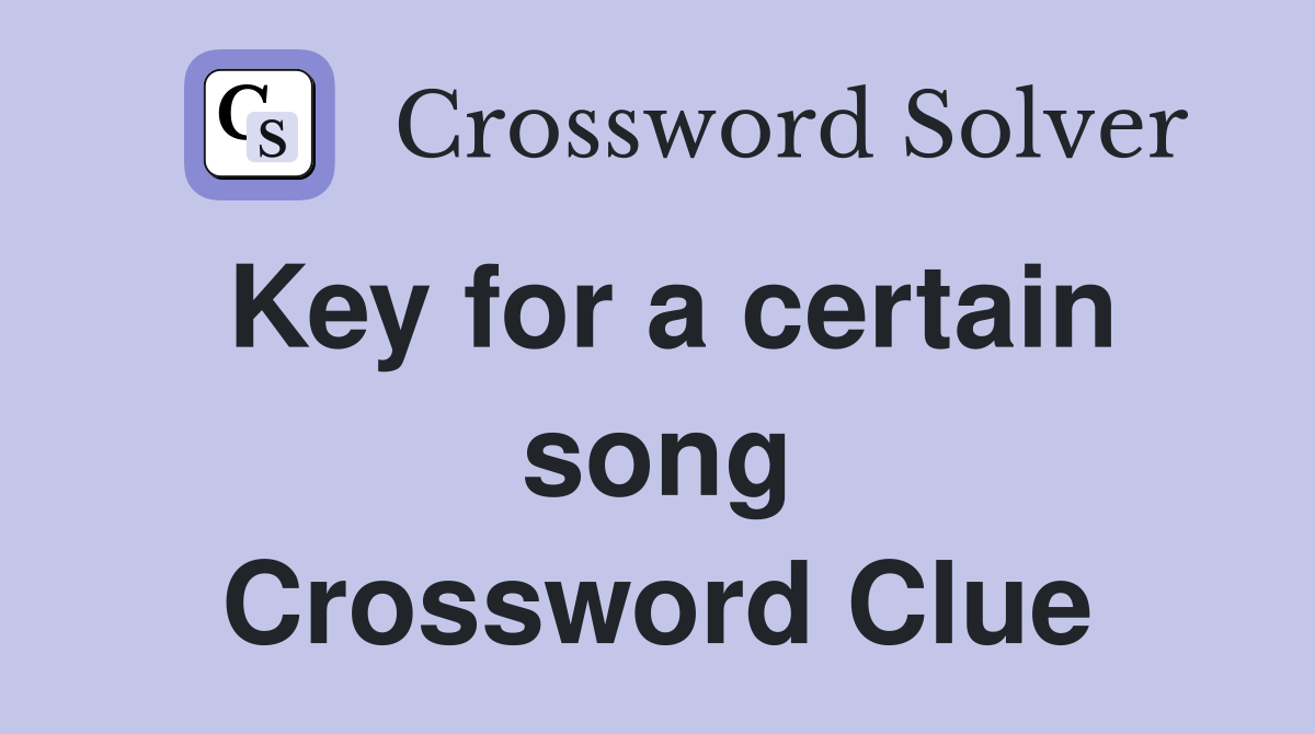 Key for a certain song Crossword Clue