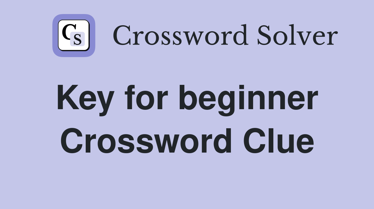 Key for beginner  Crossword Clue