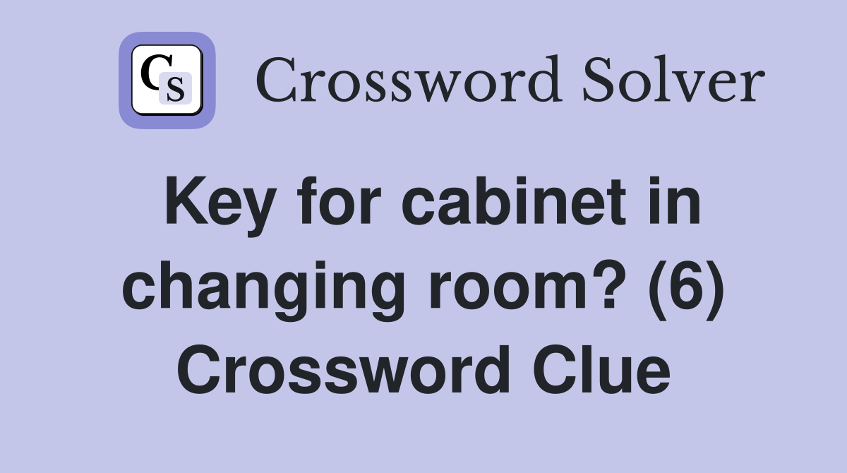 Key for cabinet in changing room? (6) Crossword Clue
