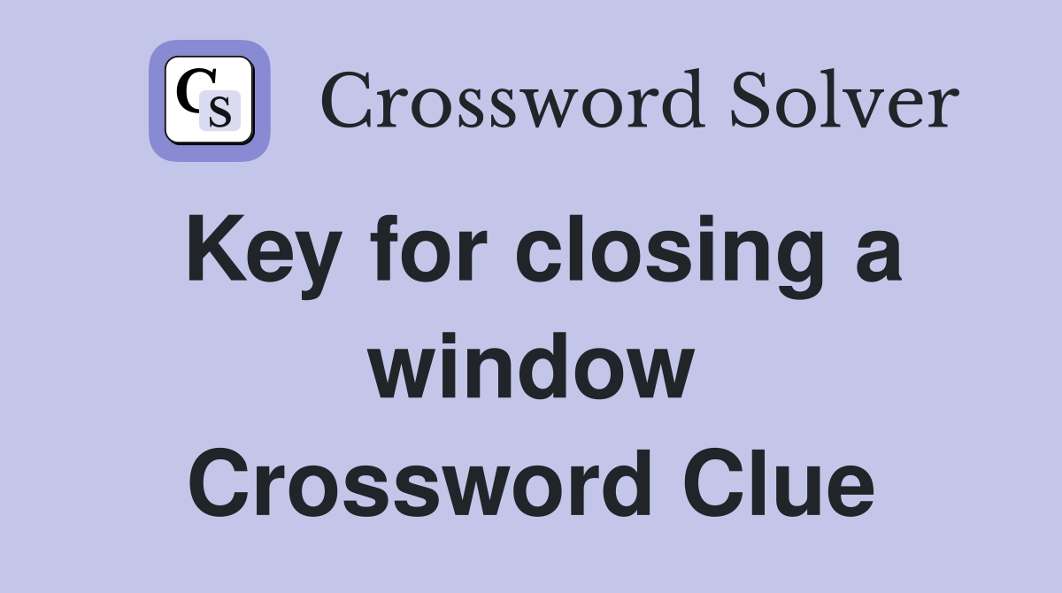 Key for closing a window Crossword Clue