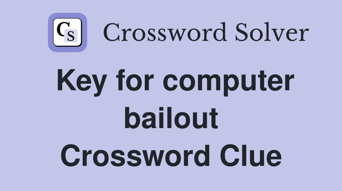 Key for computer bailout Crossword Clue