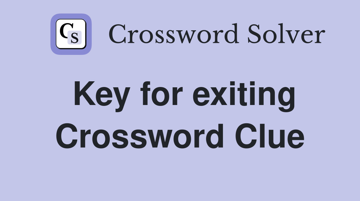 Key for exiting Crossword Clue