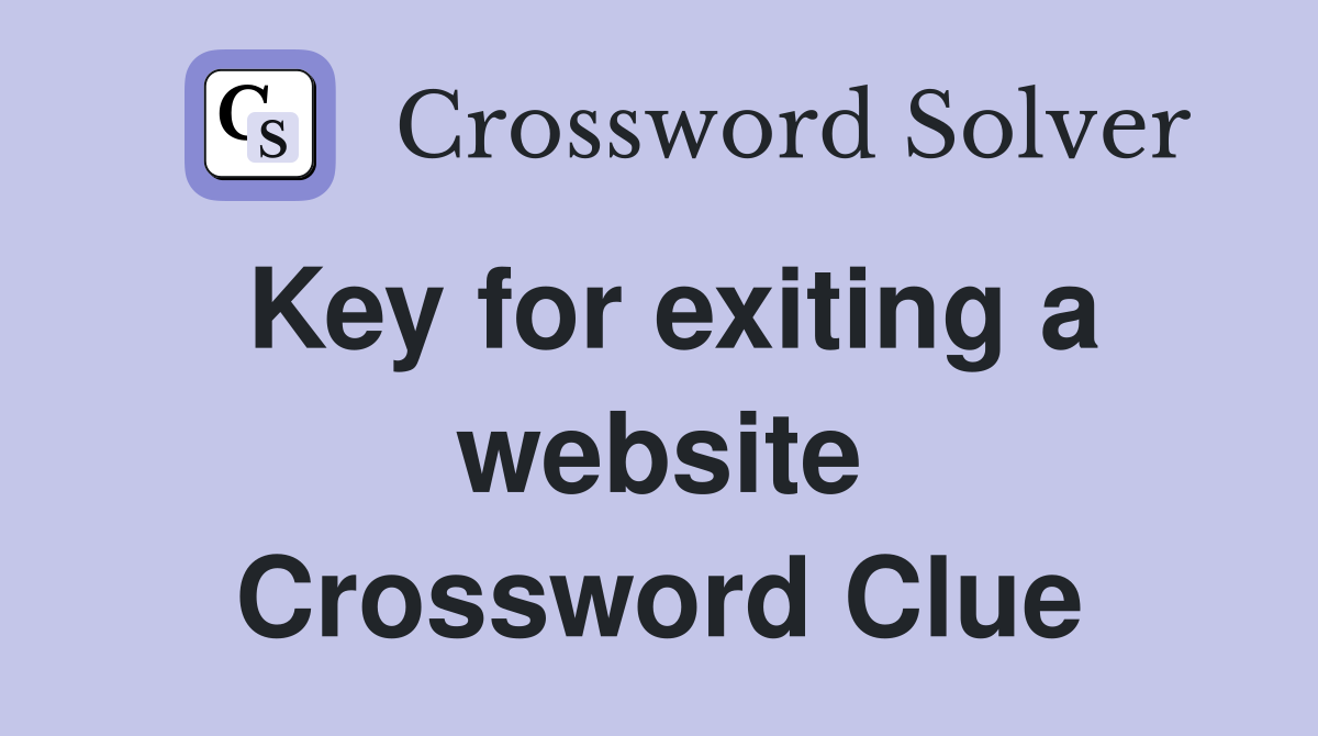 Key for exiting a website Crossword Clue