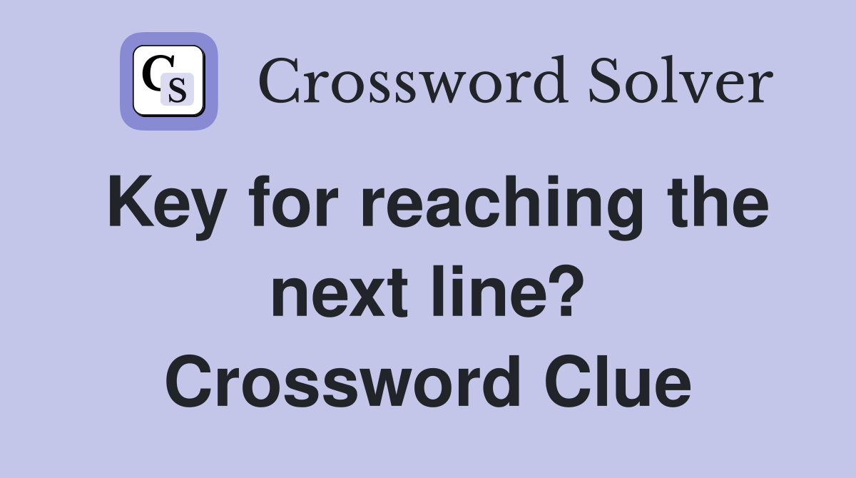 Key for reaching the next line? Crossword Clue