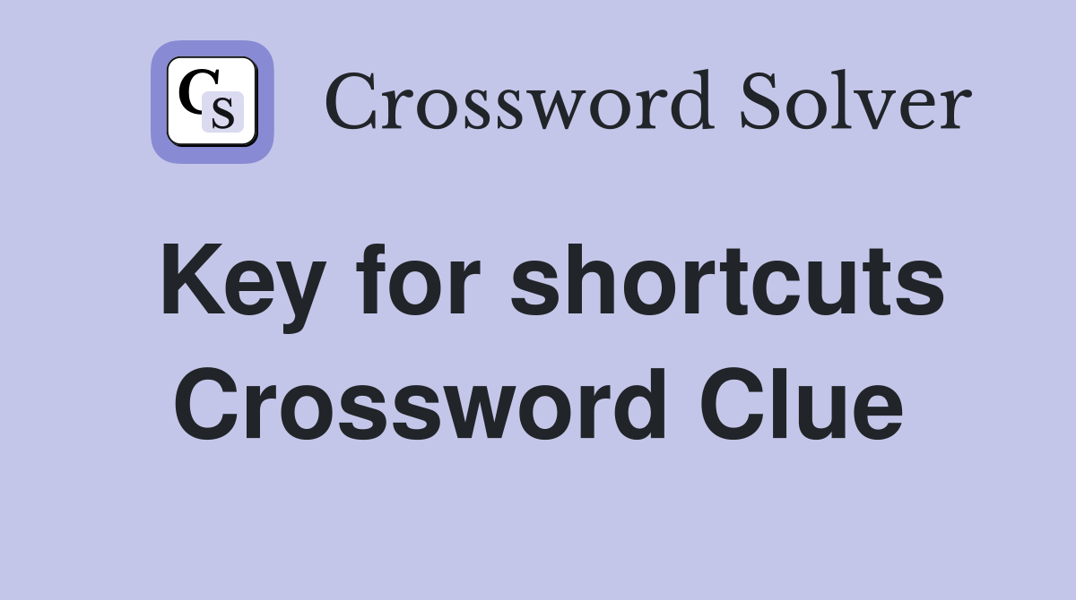 Key for shortcuts Crossword Clue