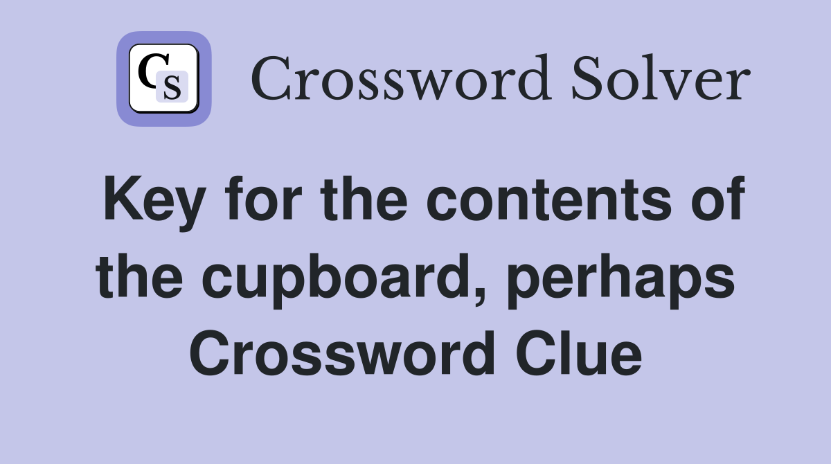 Key for the contents of the cupboard, perhaps Crossword Clue