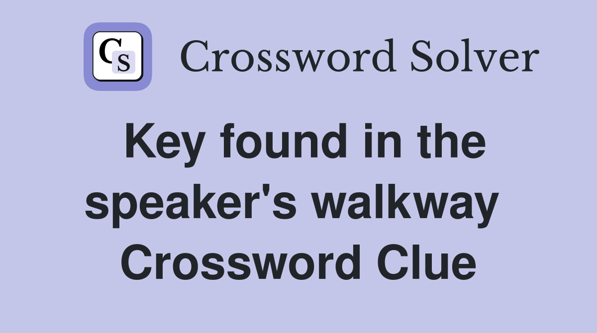 Key found in the speaker's walkway  Crossword Clue