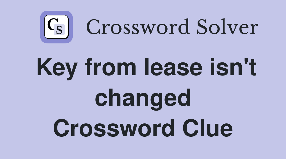 Key from lease isn't changed Crossword Clue