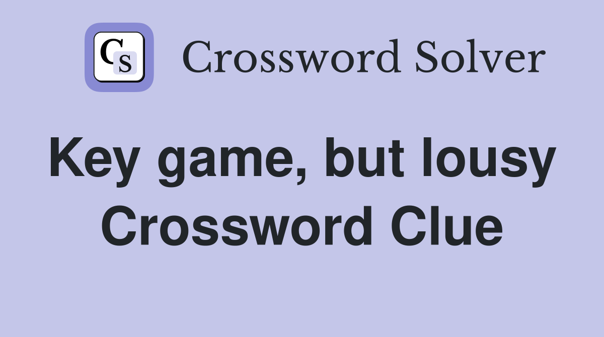 Key game, but lousy  Crossword Clue