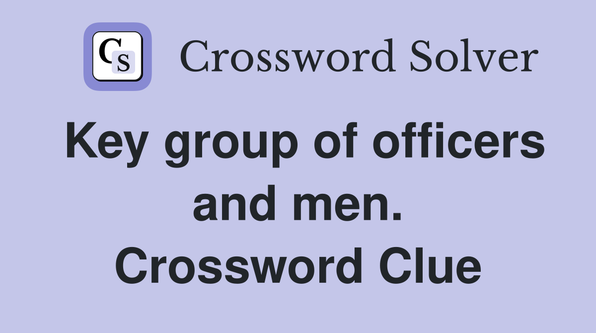 Key group of officers and men. Crossword Clue