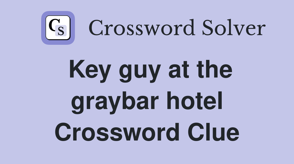 Key guy at the graybar hotel Crossword Clue
