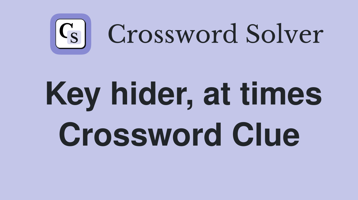 Key hider, at times Crossword Clue