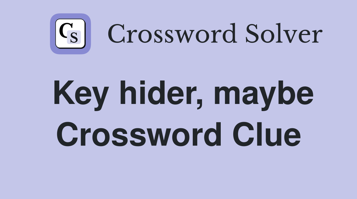 Key hider, maybe Crossword Clue