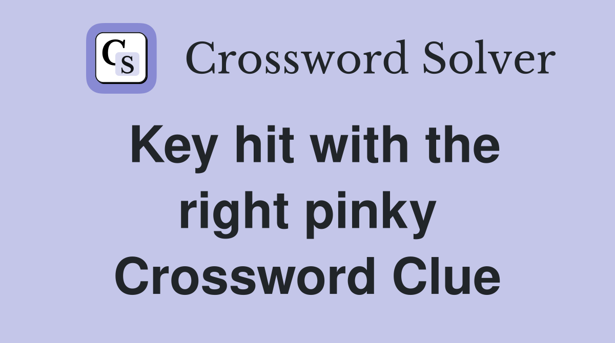 Key hit with the right pinky Crossword Clue