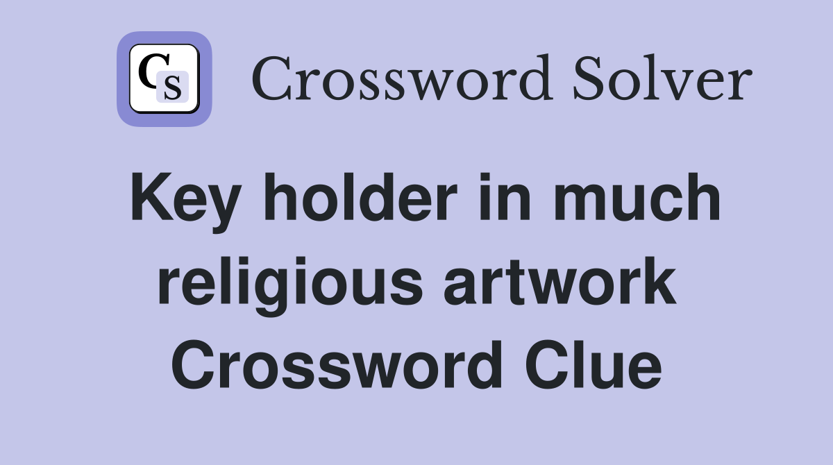 Key holder in much religious artwork Crossword Clue