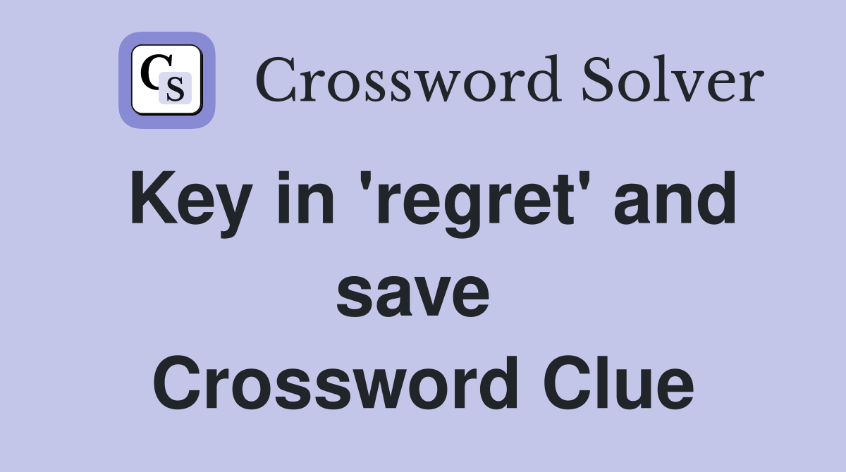 Key in 'regret' and save  Crossword Clue