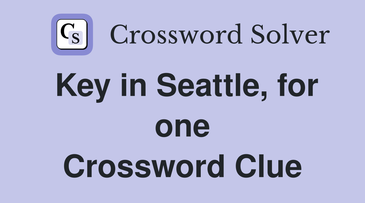 Key in Seattle, for one Crossword Clue
